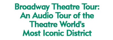 Broadway Theatre Tour: An Audio Tour of the Theatre World's Most Iconic District 2024 Schedule