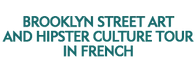 Brooklyn Street Art and Hipster Culture Tour in French 2024 Schedule