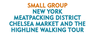 Small Group New York Meatpacking District Chelsea Market and The Highline Walking Tour 2024 Schedule